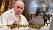 El papa Francisco pidió que la violencia termine en nuestro país. elpopular.pe