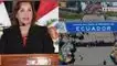 Dina Boluarte convoca de emergencia a Consejo de Ministros por crisis en Ecuador