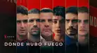 Cuántos capítulos tiene “Donde hubo fuego”, serie que es furor en Netflix