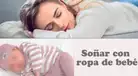 ¿Qué significa soñar con ropa de bebé?