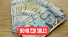 Nuevo bono 220 soles: ¿Quiénes serán los beneficiarios y cuándo se iniciará a pagar a nivel nacional?