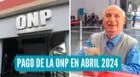 Pago de la ONP 2024 en abril: revisa AQUÍ la fechas de pago para pensionistas de la ley 19990 y más