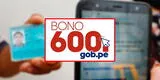 Bono 600: cómo registrarme en la banca celular y validar datos para cobrar sin salir de casa
