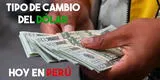 Precio del dólar en Perú HOY lunes 26 de abril: tipo de cambio compra y venta