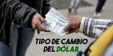 Precio del dólar en Perú HOY martes 18: sigue en alza por expectativas del equipo técnico de Pedro Castillo