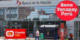 Cuenta DNI del Banco de la Nación: cómo activarla y dónde retirar el Bono Yanapay sin tarjeta