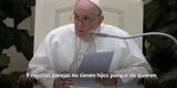 Papa Francisco critica que parejas no quieren tener hijos, pero sí mascotas y reacciona EN VIVO