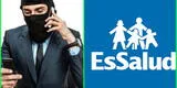 EsSalud alerta estafas vía telefónica: se comunican con asegurados y ofrecen beneficios económicos