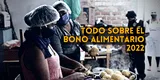 Bono Alimentario 2022:  ¿Quiénes serán los beneficiarios y desde cuándo se entregará?
