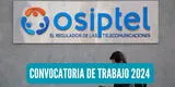 Osiptel lanza convocatoria de trabajo de hasta S/11.551 MENSUALES: link para postular