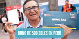 Nuevo BONO de 500 soles en Perú: ¿Cuándo se entregará y quiénes serán los beneficiarios?