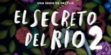 ¿El secreto del rio tendrá 2 temporada en Netflix? Tráiler, reparto y más detalles