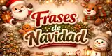 ¿Sin inspiración? Las 70 frases navideñas cortas y bonitas perfectas para dedicar