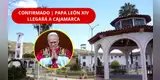 ¡ES OFICIAL! Papa León XIV llegará a CAJAMARCA | Santa Cruz ya fue CONFIRMADA en la ruta del pontífice