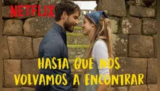 ¿Qué dijo Netflix sobre la película “Hasta que nos volvamos a encontrar”?