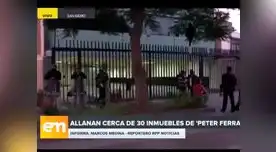 Fiscalía allanó 30 inmuebles de "Peter Ferrari" acusado de minería ilegal y narcottráfico Fiscalía allanó 30 inmuebles de "Peter Ferrari" acusado de minería ilegal y narcottráfico