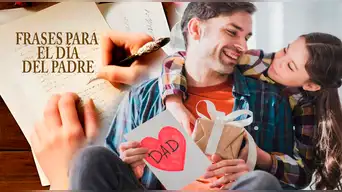 Día del Padre 2026: las mejores frases para dedicar a papá y demostrarle todo tu amor y gratitud