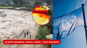 ¡ALERTA MUNDIAL! El Niño podría ser el más POTENTE en 40 años: ONU advierte qué pasaría A FIN DE AÑO