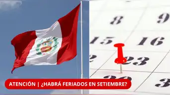 ATENCIÓN | ¿NO HAY FERIADOS EN SETIEMBRE? Estas son las regiones que SÍ tendrán días libres y las FECHAS OFICIALES