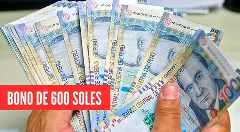 Se viene la entrega de un nuevo bono de 600 soles: conoce AQUÍ a quién le pertenece