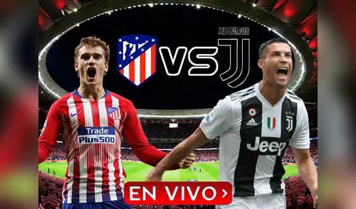 Atlético de Madrid vs Juventus EN VIVO desde las 3 de la tarde (hora peruana) elpopular.pe