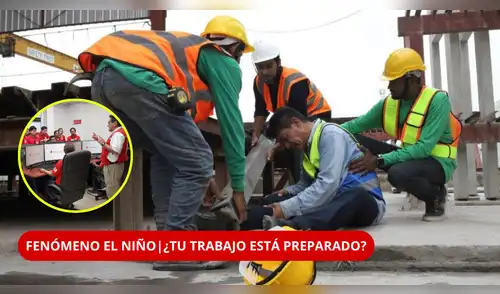 ¿Tu trabajo está preparado? Sunafil revela las medidas ante una emergencia por El Niño. elpopular.pe