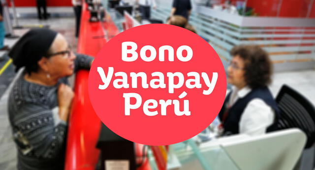 El Bono Yanapay 350 soles ya se comenzó a pagar al Grupo 4 de beneficiarios.