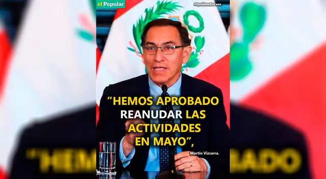 "Hemos aprobado reanudar las actividades en mayo", indicó Vizcarra.