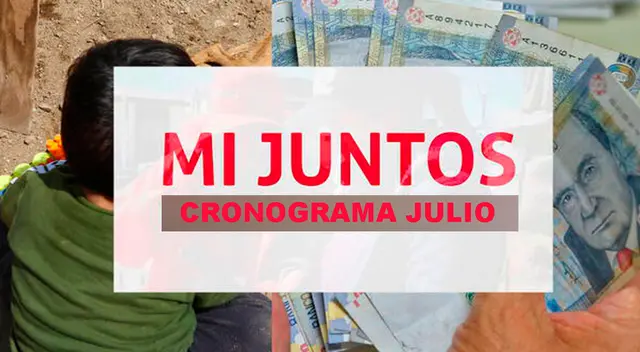 Conoce AQUÍ el cronograma del mes de julio del bono niños de Mi Juntos