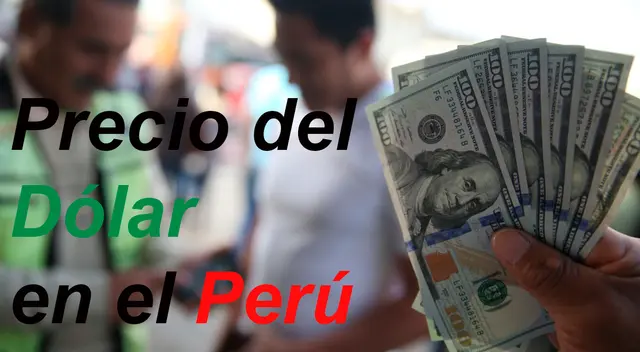 Conoce AQUÍ el precio del dólar en Perú