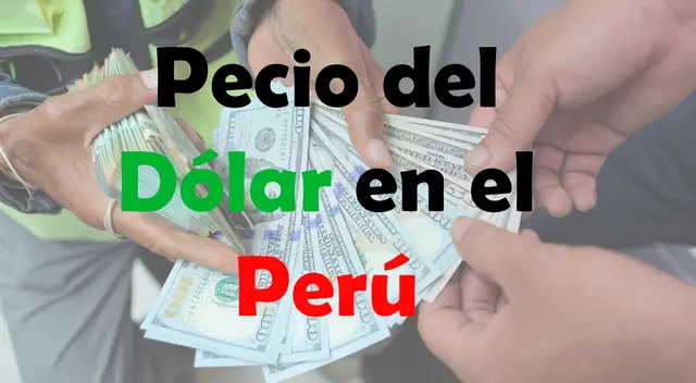 Conoce AQUÍ el precio del dólar en Perú
