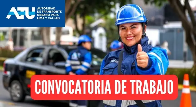 Conoce la convocatoria de trabajo que viene ofreciendo la ATU.