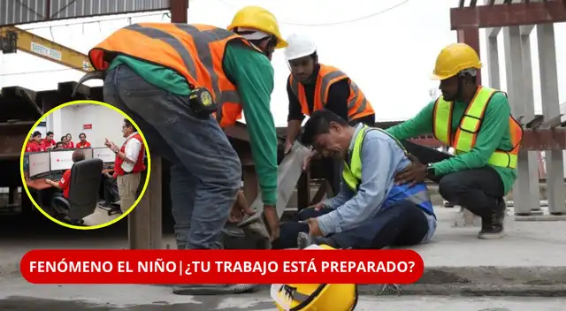 ¿Tu trabajo está preparado? Sunafil revela las medidas ante una emergencia por El Niño.
