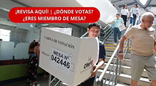 ¡REVISA AQUÍ! ¿DÓNDE VOTAS Y ERES MIEMBRO DE MESA?