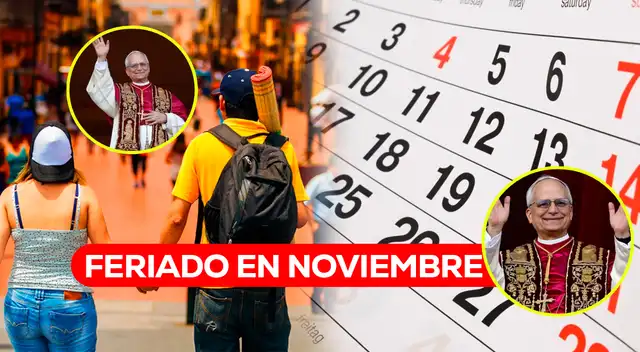 Conoce los feriados y días no laborables de noviembre 2026 en Perú por la visita del papa León XIV. Revisa fechas, regiones y recuperación de horas.