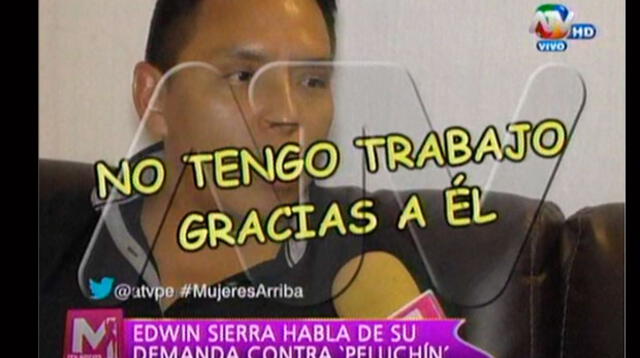 Edwin Sierra no tiene trabajo y culpa a Peluchín.  