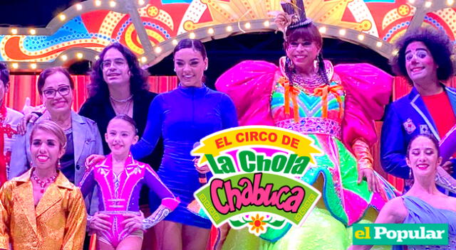 El Circo de La Chola Chabuca volverá con muchos artistas inviados