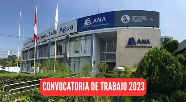 Conoce la convocatoria de trabajo de la Autoridad Nacional del Agua.