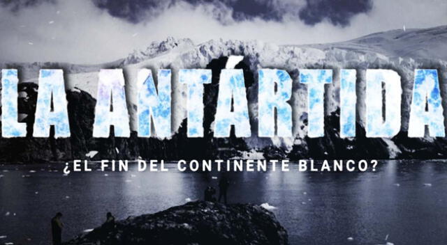 Documental “La Antártida: ¿El fin del continente blanco?” pronto en Latina.