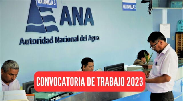 La Autoridad Nacional del Agua lanzó su nueva convocatoria de trabajo.