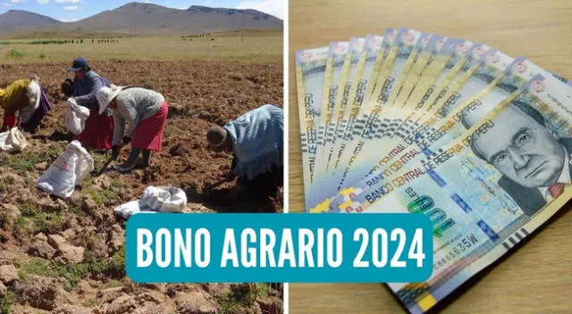Entérate todos los detalles del pago del Bono Agrario 2024.