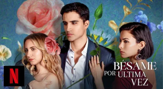 Bésame por última vez: Conoce si la serie se estrenará en Netflix.